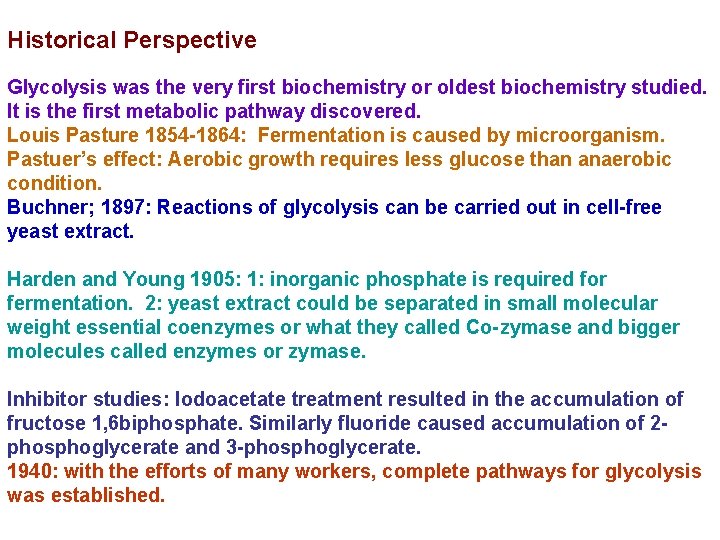 Historical Perspective Glycolysis was the very first biochemistry or oldest biochemistry studied. It is