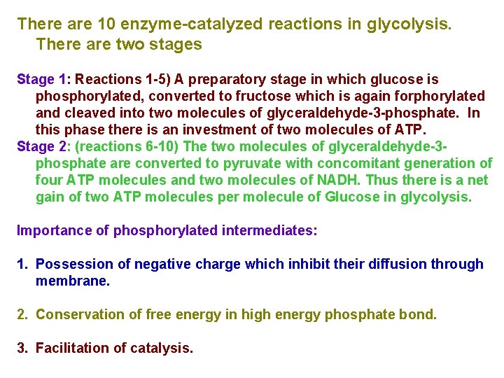 There are 10 enzyme-catalyzed reactions in glycolysis. There are two stages Stage 1: Reactions