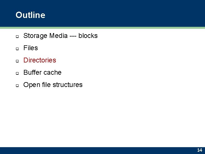 Outline q Storage Media --- blocks q Files q Directories q Buffer cache q