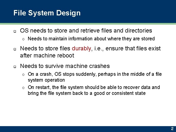 File System Design q OS needs to store and retrieve files and directories o