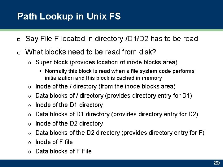 Path Lookup in Unix FS q Say File F located in directory /D 1/D