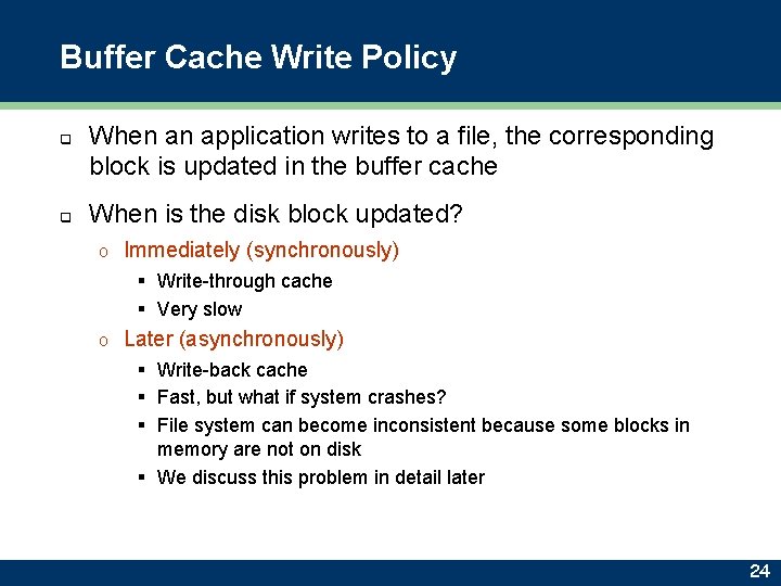 Buffer Cache Write Policy q q When an application writes to a file, the