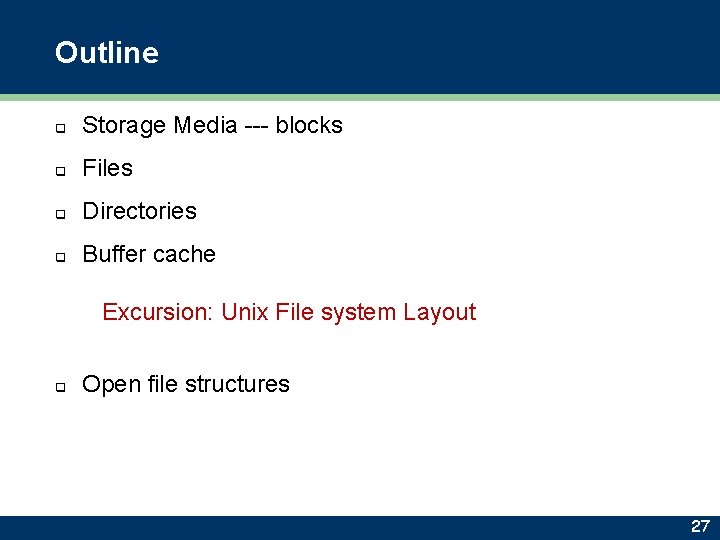 Outline q Storage Media --- blocks q Files q Directories q Buffer cache Excursion: