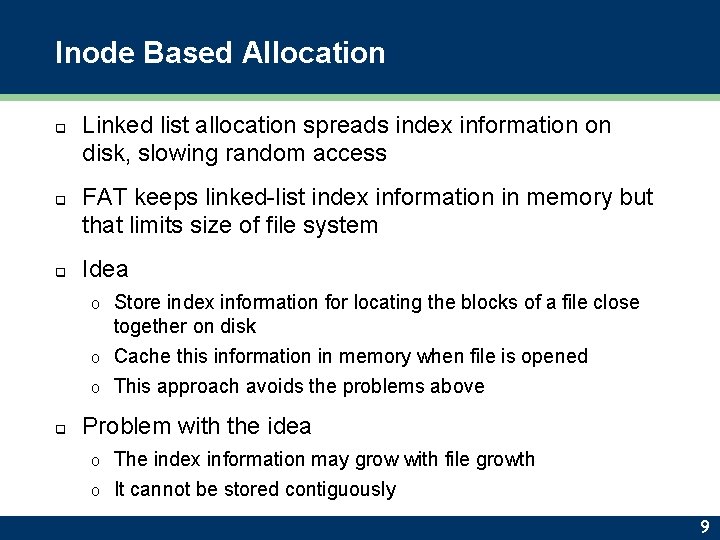 Inode Based Allocation q q q Linked list allocation spreads index information on disk,