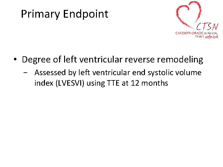 Primary Endpoint • Degree of left ventricular reverse remodeling − Assessed by left ventricular