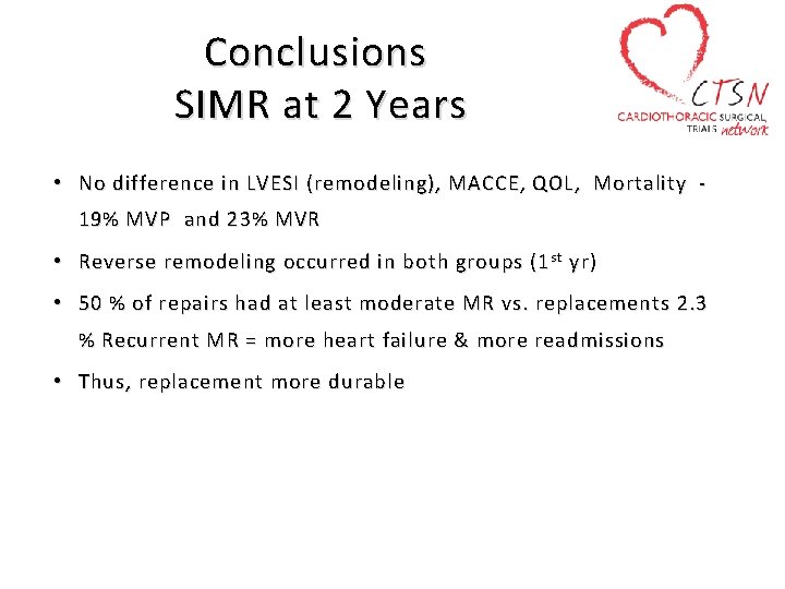 Conclusions SIMR at 2 Years • No difference in LVESI (remodeling), MACCE, QOL, Mortality
