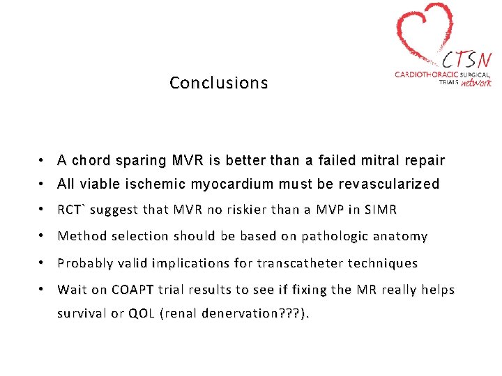 Conclusions • A chord sparing MVR is better than a failed mitral repair •