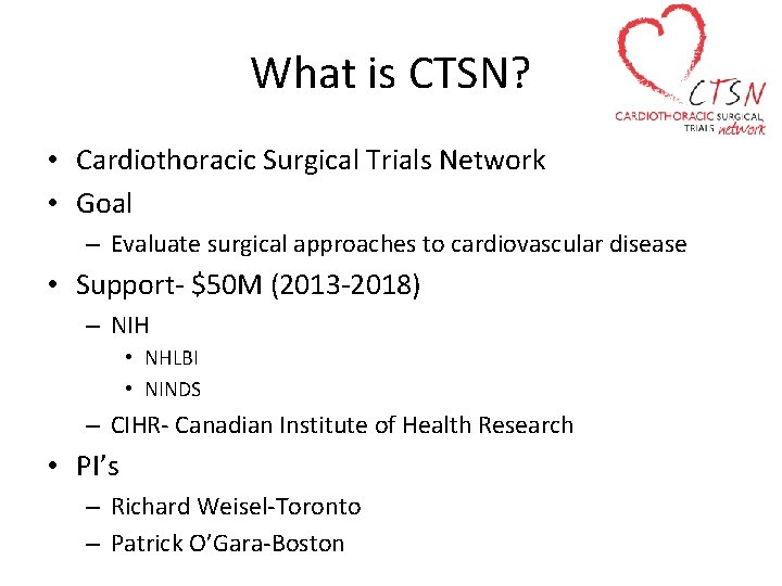 What is CTSN? • Cardiothoracic Surgical Trials Network • Goal – Evaluate surgical approaches