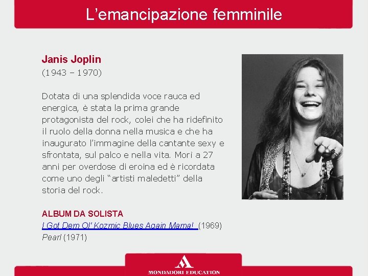 L’emancipazione femminile Janis Joplin (1943 – 1970) Dotata di una splendida voce rauca ed