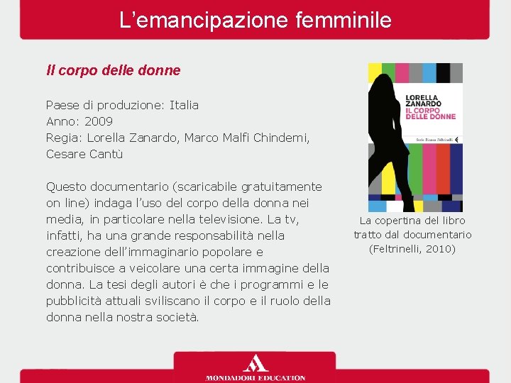 L’emancipazione femminile Il corpo delle donne Paese di produzione: Italia Anno: 2009 Regia: Lorella