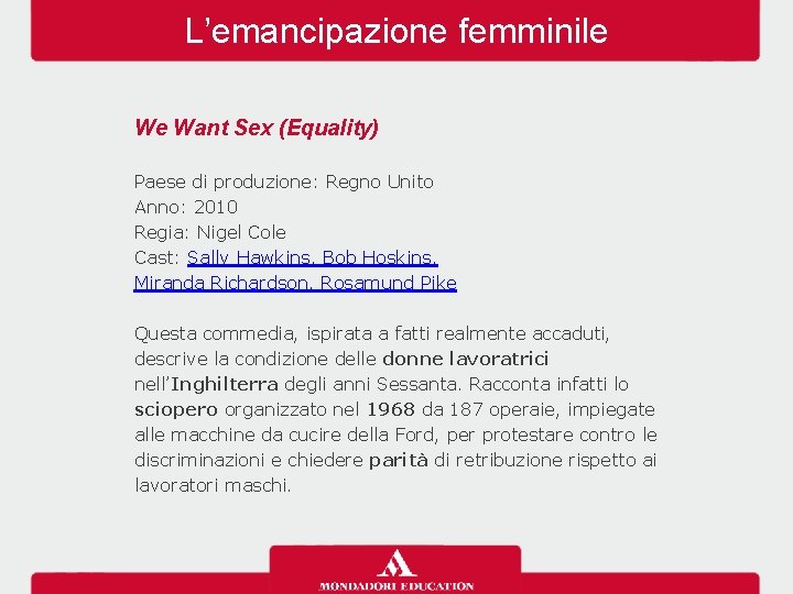 L’emancipazione femminile We Want Sex (Equality) Paese di produzione: Regno Unito Anno: 2010 Regia: