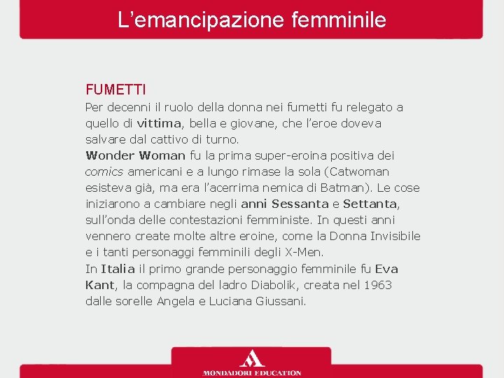 L’emancipazione femminile FUMETTI Per decenni il ruolo della donna nei fumetti fu relegato a