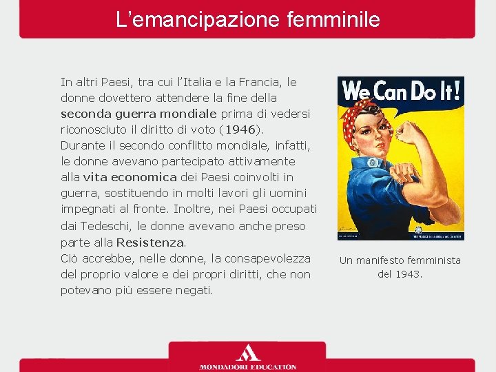 L’emancipazione femminile In altri Paesi, tra cui l’Italia e la Francia, le donne dovettero