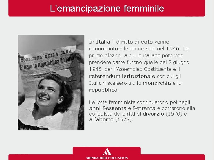 L’emancipazione femminile In Italia il diritto di voto venne riconosciuto alle donne solo nel