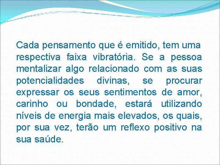 Cada pensamento que é emitido, tem uma respectiva faixa vibratória. Se a pessoa mentalizar