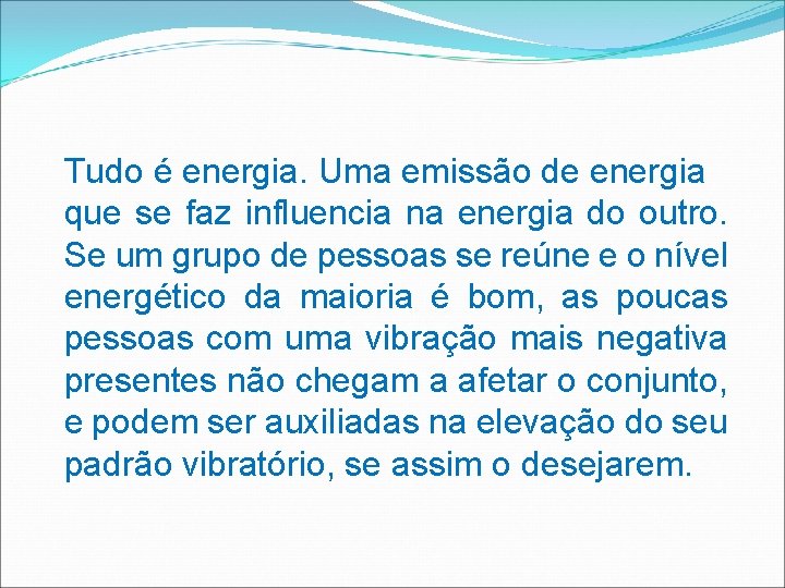 Tudo é energia. Uma emissão de energia que se faz influencia na energia do