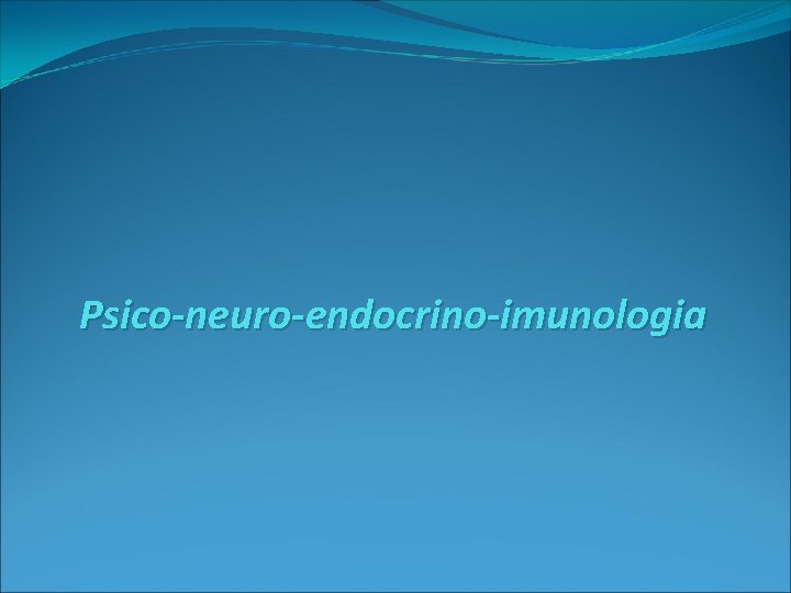 Psico-neuro-endocrino-imunologia 
