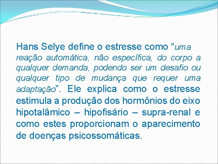 Hans Selye deﬁne o estresse como “uma reação automática, não específica, do corpo a