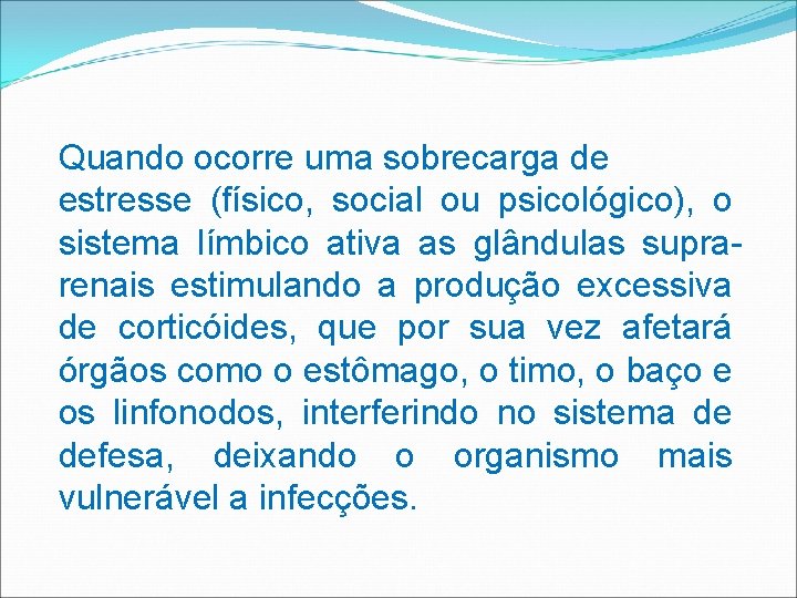 Quando ocorre uma sobrecarga de estresse (físico, social ou psicológico), o sistema límbico ativa