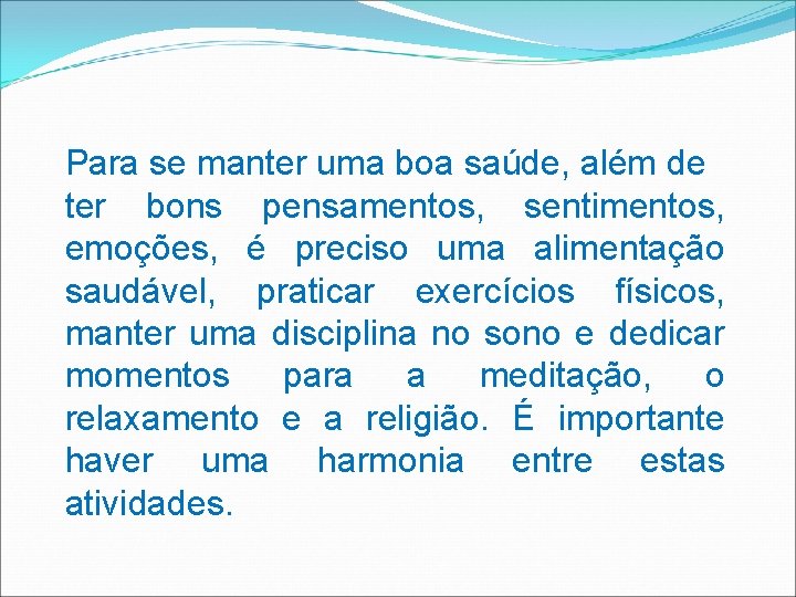 Para se manter uma boa saúde, além de ter bons pensamentos, sentimentos, emoções, é