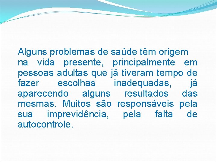 Alguns problemas de saúde têm origem na vida presente, principalmente em pessoas adultas que