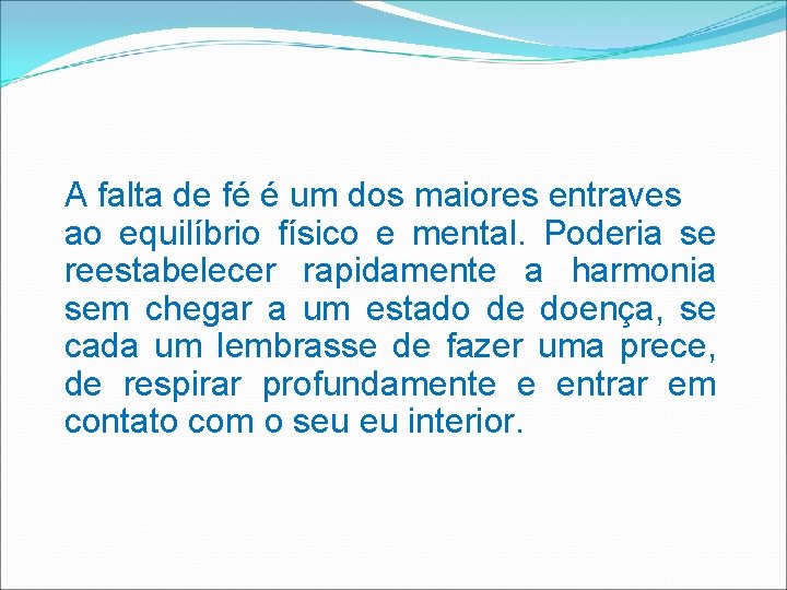 A falta de fé é um dos maiores entraves ao equilíbrio físico e mental.