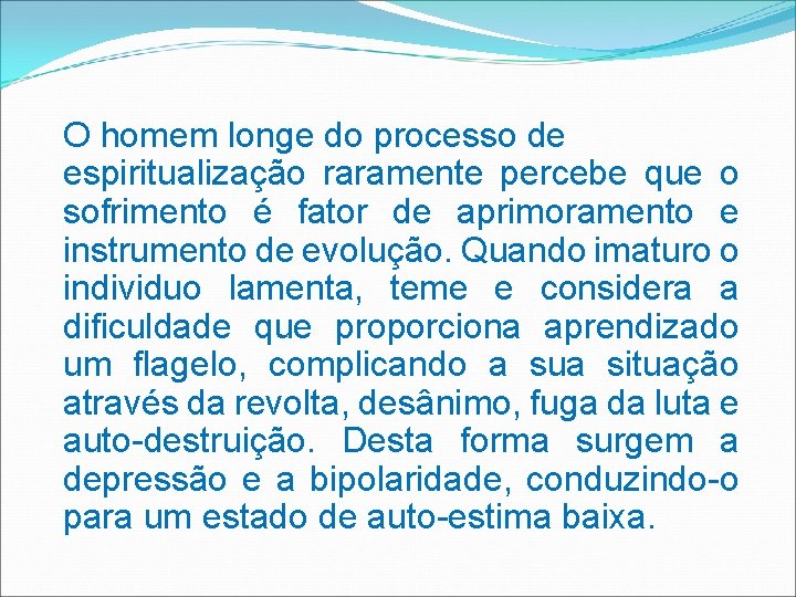 O homem longe do processo de espiritualização raramente percebe que o sofrimento é fator