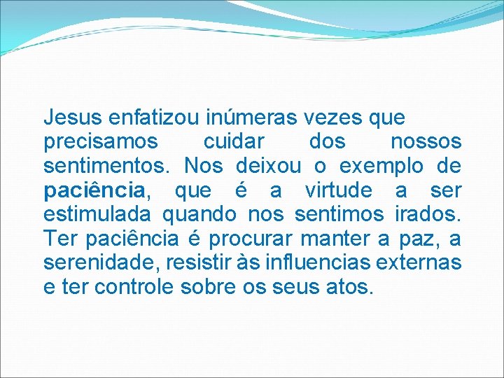 Jesus enfatizou inúmeras vezes que precisamos cuidar dos nossos sentimentos. Nos deixou o exemplo