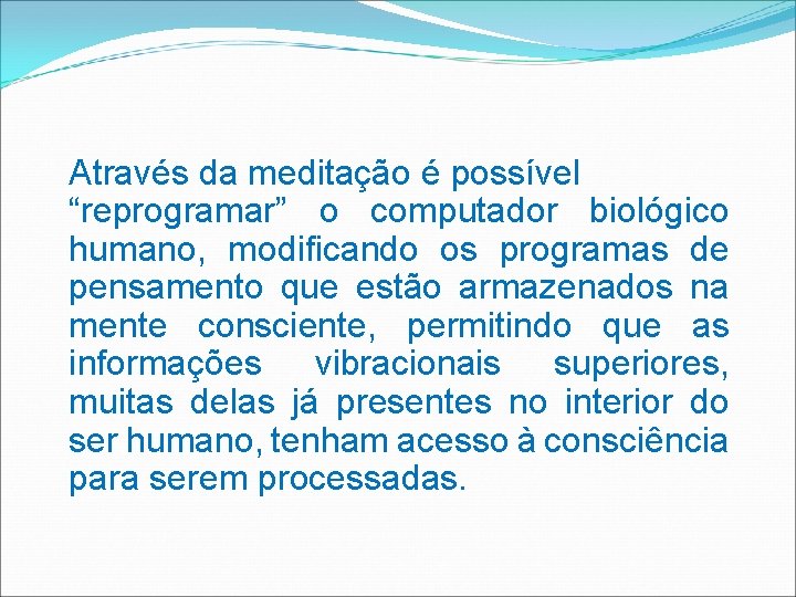 Através da meditação é possível “reprogramar” o computador biológico humano, modificando os programas de