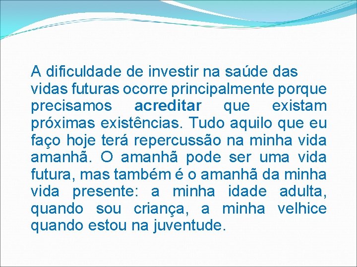 A dificuldade de investir na saúde das vidas futuras ocorre principalmente porque precisamos acreditar