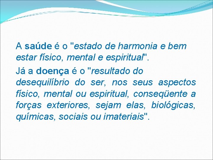 A saúde é o "estado de harmonia e bem estar físico, mental e espiritual".