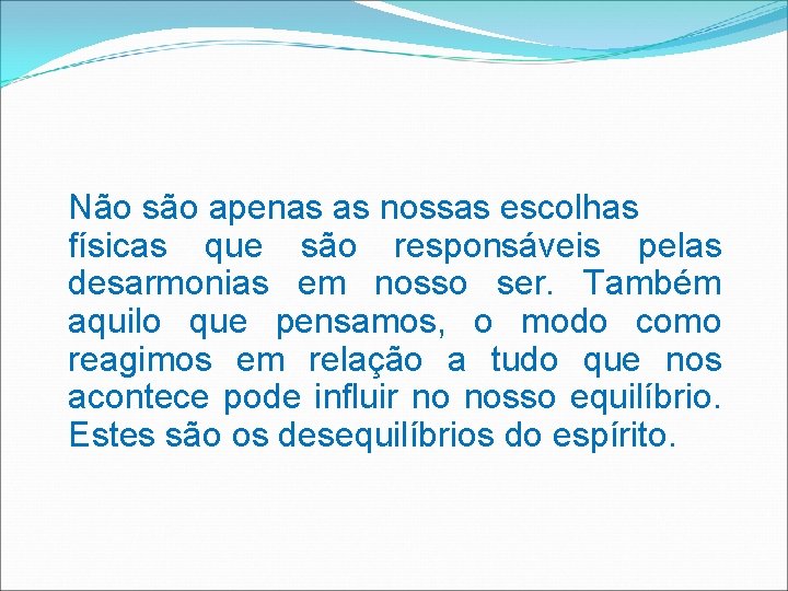 Não são apenas as nossas escolhas físicas que são responsáveis pelas desarmonias em nosso