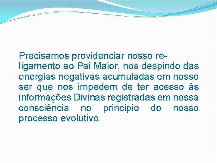 Precisamos providenciar nosso religamento ao Pai Maior, nos despindo das energias negativas acumuladas em