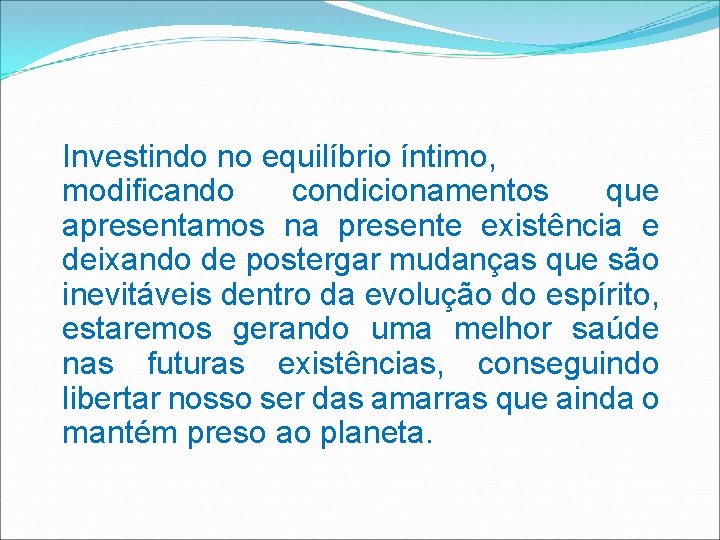 Investindo no equilíbrio íntimo, modificando condicionamentos que apresentamos na presente existência e deixando de