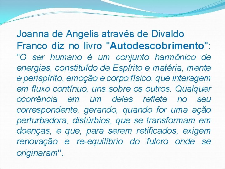 Joanna de Angelis através de Divaldo Franco diz no livro "Autodescobrimento": "O ser humano