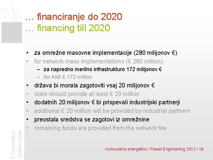 … financiranje do 2020 … financing till 2020 • za omrežne masovne implementacije (280