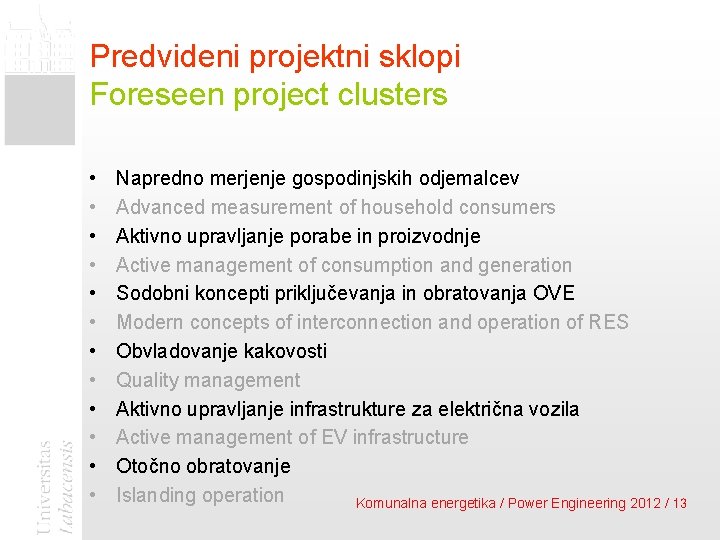 Predvideni projektni sklopi Foreseen project clusters • • • Napredno merjenje gospodinjskih odjemalcev Advanced