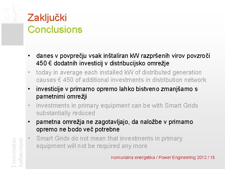 Zaključki Conclusions • danes v povprečju vsak inštaliran k. W razpršenih virov povzroči 450