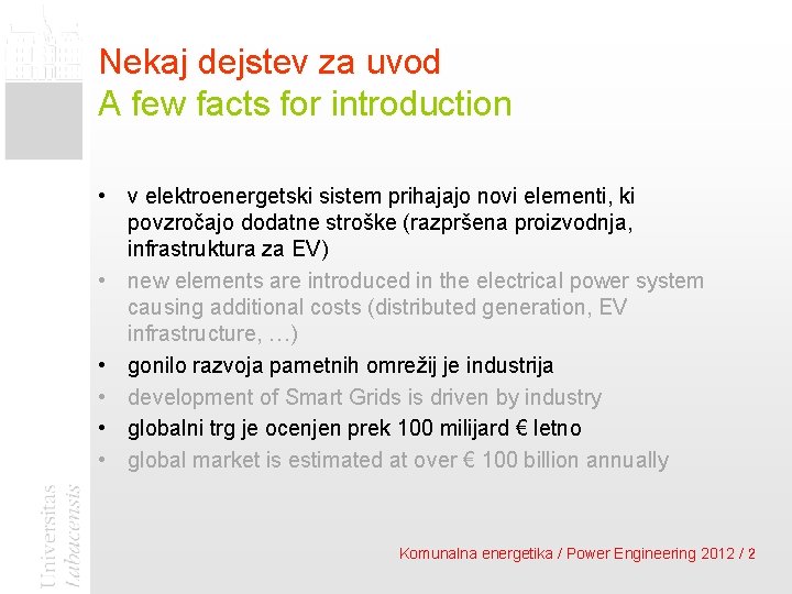 Nekaj dejstev za uvod A few facts for introduction • v elektroenergetski sistem prihajajo