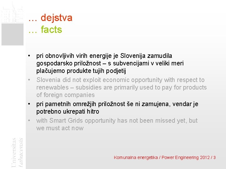 … dejstva … facts • pri obnovljivih virih energije je Slovenija zamudila gospodarsko priložnost