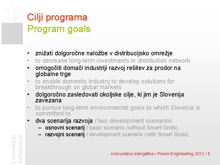 Cilji programa Program goals • znižati dolgoročne naložbe v distribucijsko omrežje • to decrease