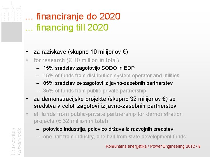 … financiranje do 2020 … financing till 2020 • za raziskave (skupno 10 milijonov
