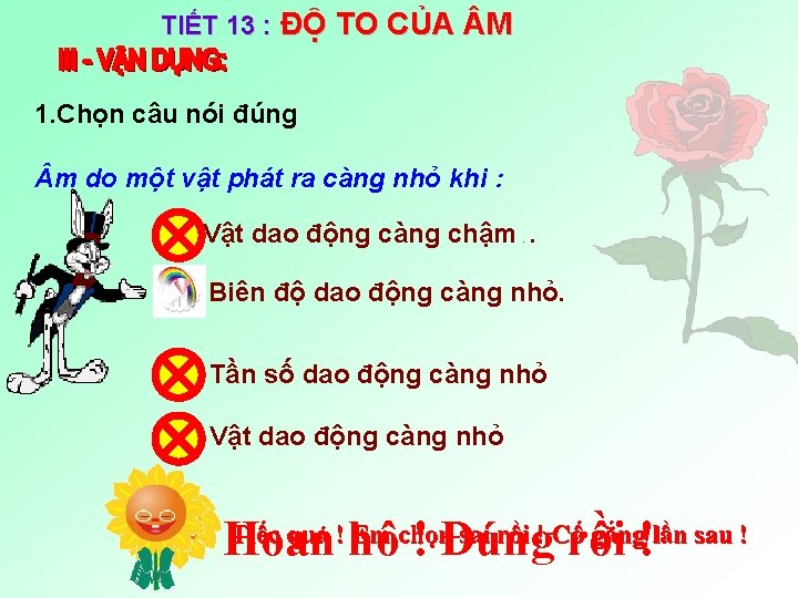 TIẾT 13 : ĐỘ TO CỦA M 1. Chọn câu nói đúng m do