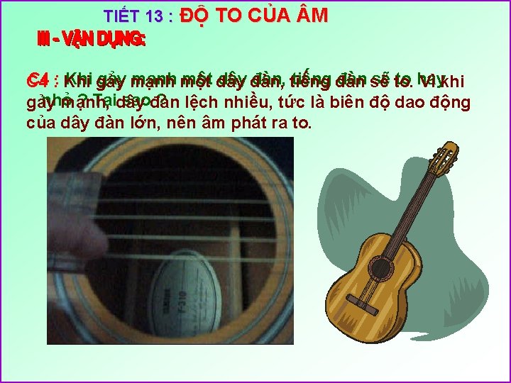 TIẾT 13 : ĐỘ TO CỦA M C 4 : : Khi gảy mạnh