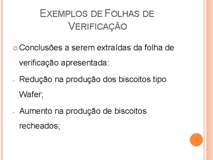 EXEMPLOS DE FOLHAS DE VERIFICAÇÃO Conclusões a serem extraídas da folha de verificação apresentada: