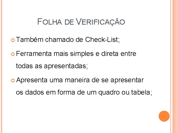 FOLHA DE VERIFICAÇÃO Também chamado de Check-List; Ferramenta mais simples e direta entre todas