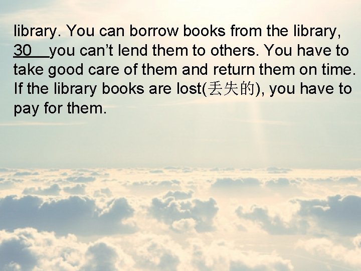 library. You can borrow books from the library, 30 you can’t lend them to