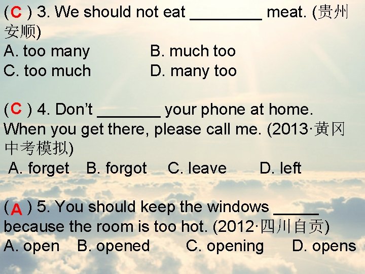 ( ) 3. We should not eat ____ meat. (贵州 C 安顺) A. too