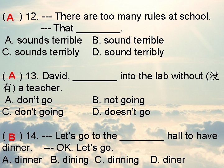 ( ) 12. --- There are too many rules at school. A --- That