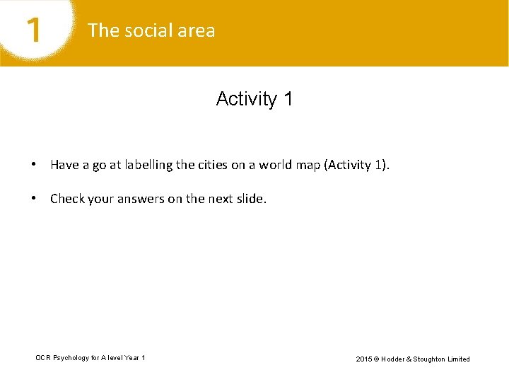 The social area Activity 1 • Have a go at labelling the cities on